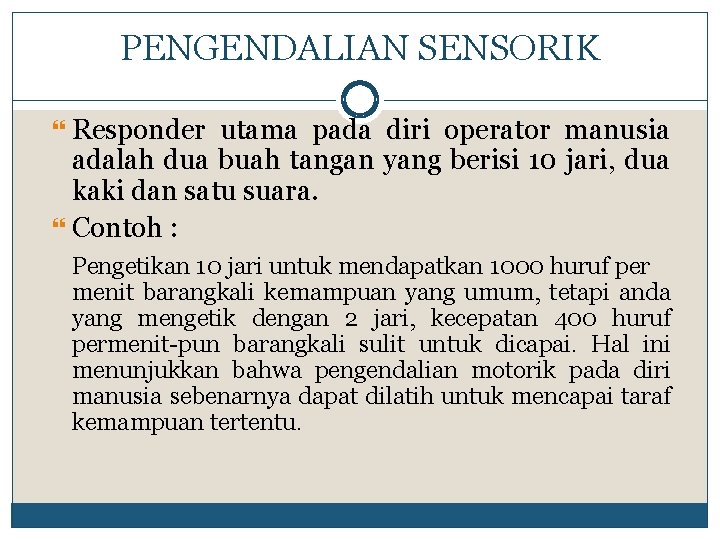 PENGENDALIAN SENSORIK Responder utama pada diri operator manusia adalah dua buah tangan yang berisi