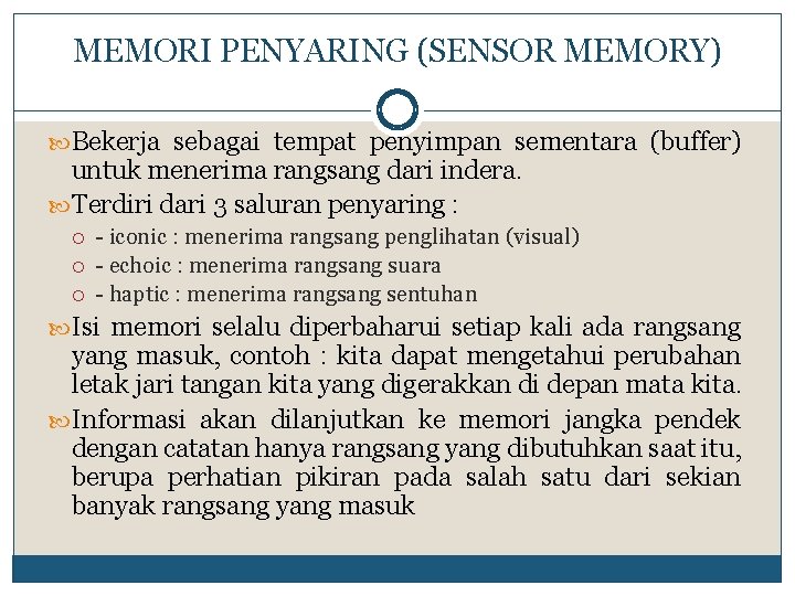MEMORI PENYARING (SENSOR MEMORY) Bekerja sebagai tempat penyimpan sementara (buffer) untuk menerima rangsang dari