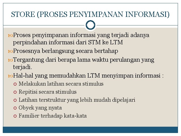 STORE (PROSES PENYIMPANAN INFORMASI) Proses penyimpanan informasi yang terjadi adanya perpindahan informasi dari STM