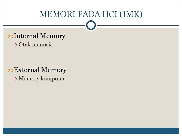 MEMORI PADA HCI (IMK) Internal Memory Otak manusia External Memory komputer 