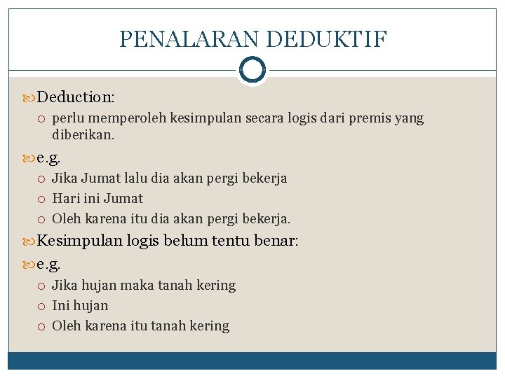 PENALARAN DEDUKTIF Deduction: perlu memperoleh kesimpulan secara logis dari premis yang diberikan. e. g.