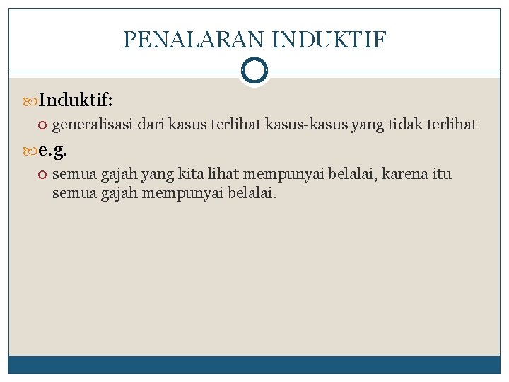 PENALARAN INDUKTIF Induktif: generalisasi dari kasus terlihat kasus-kasus yang tidak terlihat e. g. semua