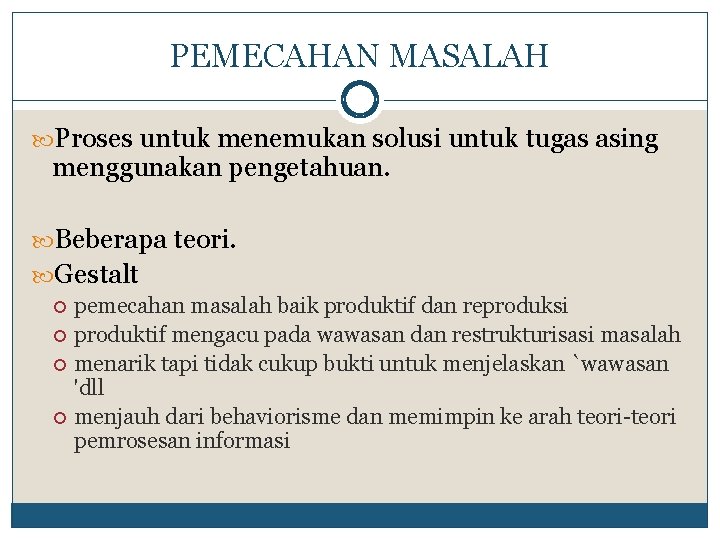 PEMECAHAN MASALAH Proses untuk menemukan solusi untuk tugas asing menggunakan pengetahuan. Beberapa teori. Gestalt