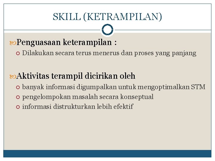 SKILL (KETRAMPILAN) Penguasaan keterampilan : Dilakukan secara terus menerus dan proses yang panjang Aktivitas