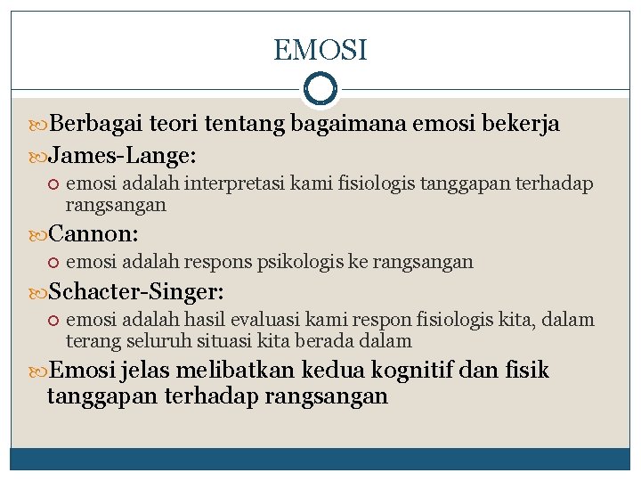 EMOSI Berbagai teori tentang bagaimana emosi bekerja James-Lange: emosi adalah interpretasi kami fisiologis tanggapan