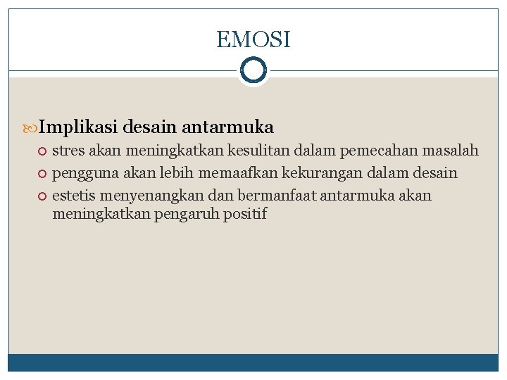 EMOSI Implikasi desain antarmuka stres akan meningkatkan kesulitan dalam pemecahan masalah pengguna akan lebih