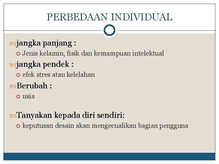 PERBEDAAN INDIVIDUAL jangka panjang : Jenis kelamin, fisik dan kemampuan intelektual jangka pendek :