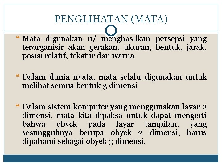 PENGLIHATAN (MATA) Mata digunakan u/ menghasilkan persepsi yang terorganisir akan gerakan, ukuran, bentuk, jarak,