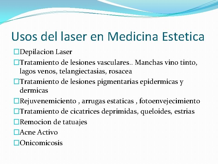 Usos del laser en Medicina Estetica �Depilacion Laser �Tratamiento de lesiones vasculares. . Manchas