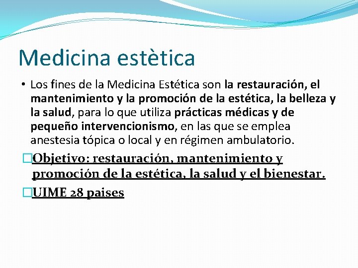 Medicina estètica • Los fines de la Medicina Estética son la restauración, el mantenimiento