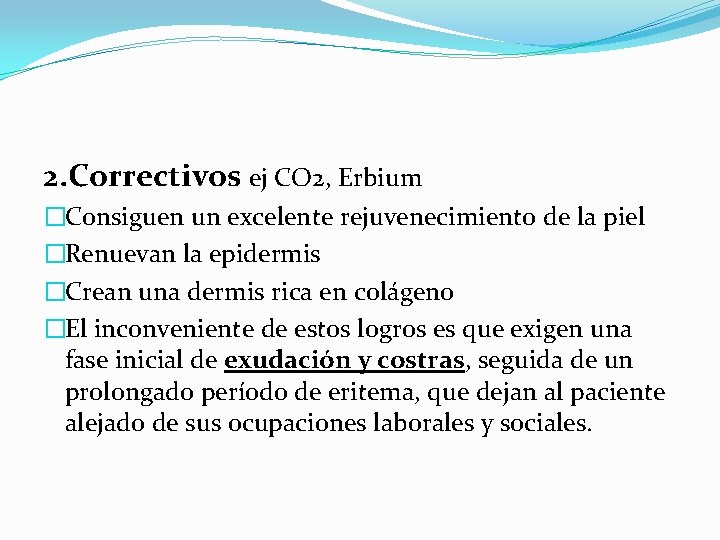 2. Correctivos ej CO 2, Erbium �Consiguen un excelente rejuvenecimiento de la piel �Renuevan 2. Correctivos ej CO 2, Erbium �Consiguen un excelente rejuvenecimiento de la piel �Renuevan