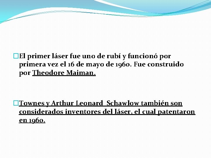 �El primer láser fue uno de rubí y funcionó por primera vez el 16