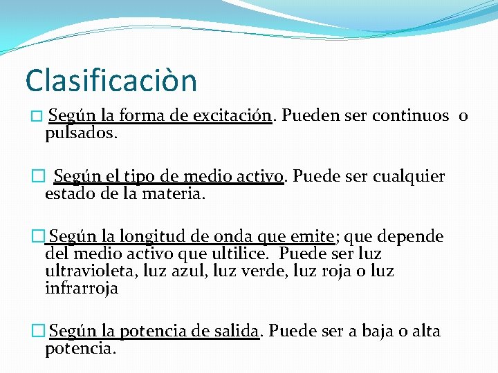 Clasificaciòn � Según la forma de excitación. Pueden ser continuos o pulsados. � Según Clasificaciòn � Según la forma de excitación. Pueden ser continuos o pulsados. � Según