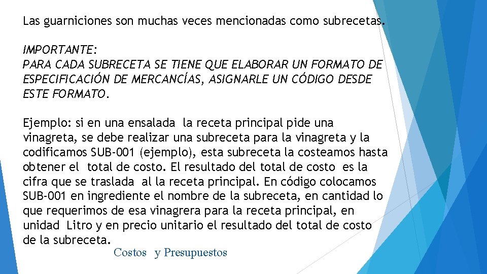 Las guarniciones son muchas veces mencionadas como subrecetas. IMPORTANTE: PARA CADA SUBRECETA SE TIENE