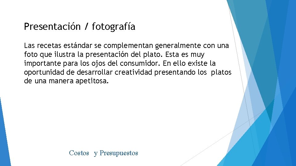 Presentación / fotografía Las recetas estándar se complementan generalmente con una foto que ilustra