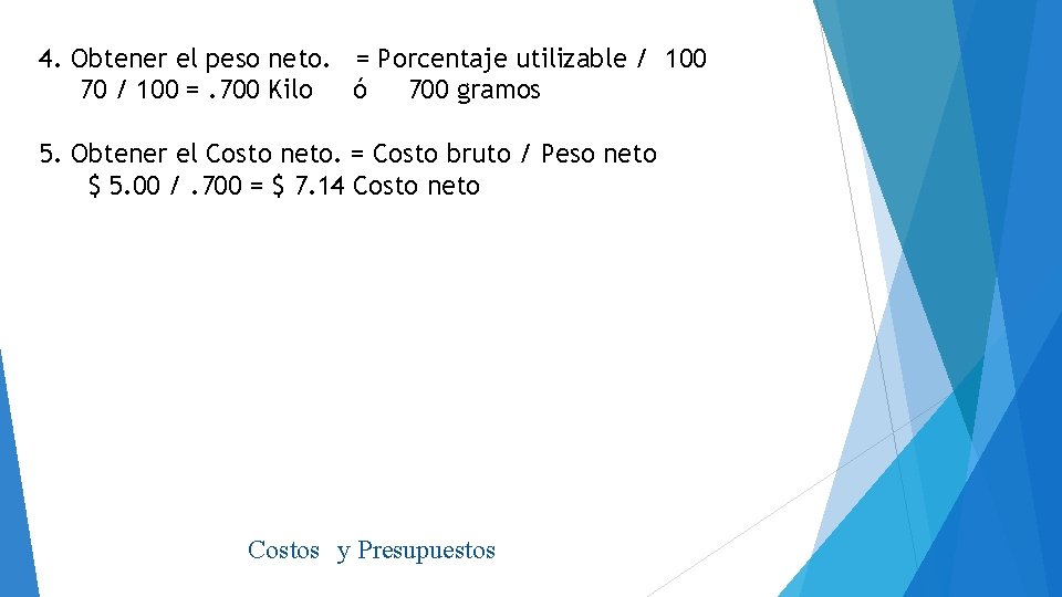 4. Obtener el peso neto. = Porcentaje utilizable / 100 70 / 100 =.