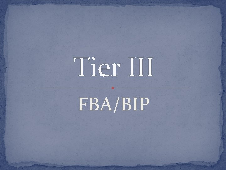 Tier III FBA/BIP 