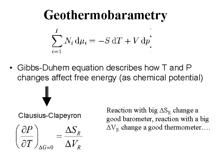 Geothermobarametry • Gibbs-Duhem equation describes how T and P changes affect free energy (as