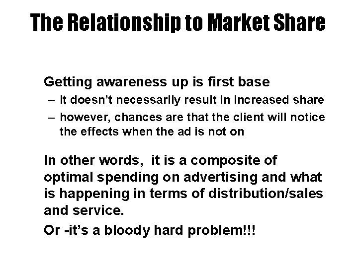 The Relationship to Market Share • Getting awareness up is first base – it