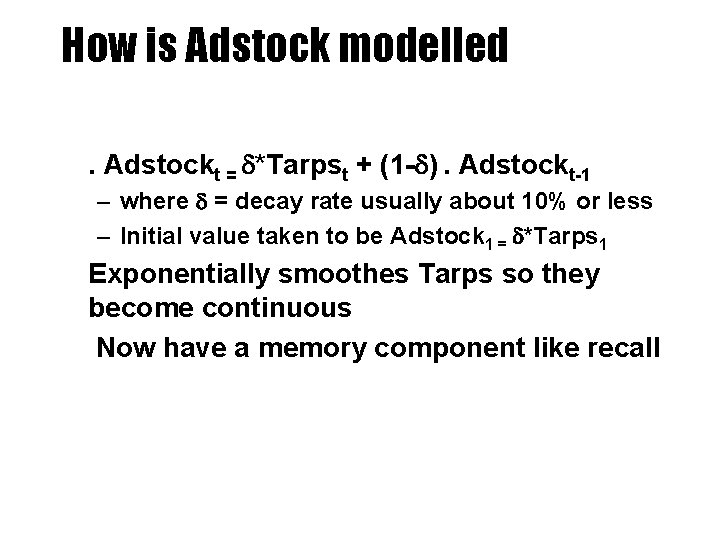 How is Adstock modelled • . Adstockt = d*Tarpst + (1 -d). Adstockt-1 –
