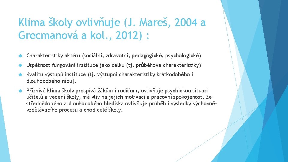 Klima školy ovlivňuje (J. Mareš, 2004 a Grecmanová a kol. , 2012) : Charakteristiky