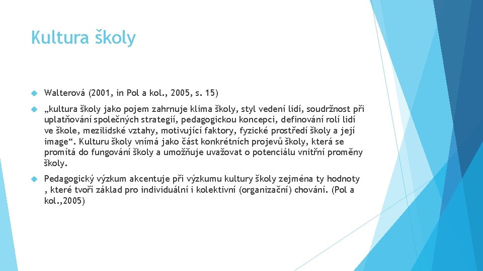 Kultura školy Walterová (2001, in Pol a kol. , 2005, s. 15) „kultura školy