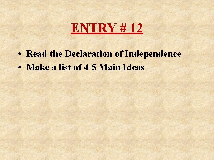 ENTRY # 12 • Read the Declaration of Independence • Make a list of