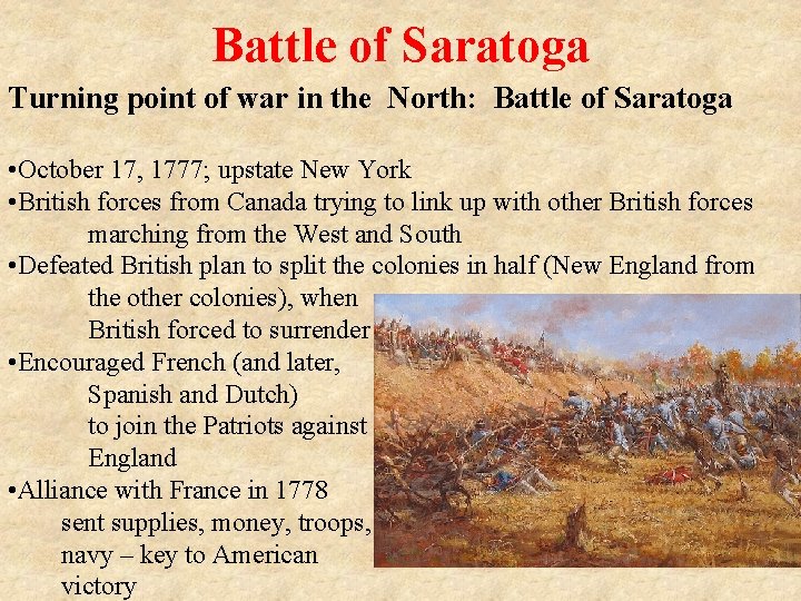 Battle of Saratoga Turning point of war in the North: Battle of Saratoga •