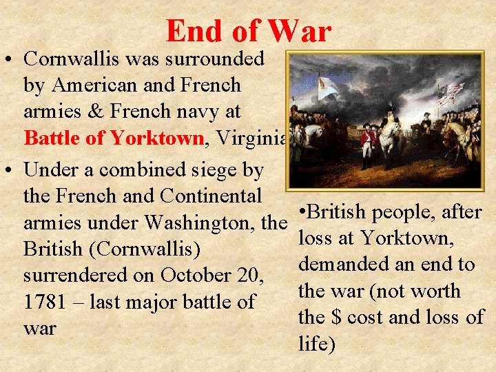 End of War • Cornwallis was surrounded by American and French armies & French