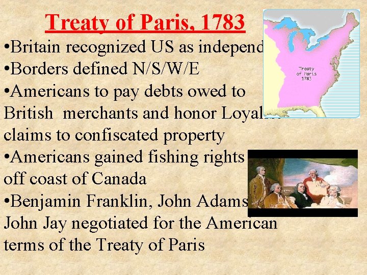 Treaty of Paris, 1783 • Britain recognized US as independent • Borders defined N/S/W/E