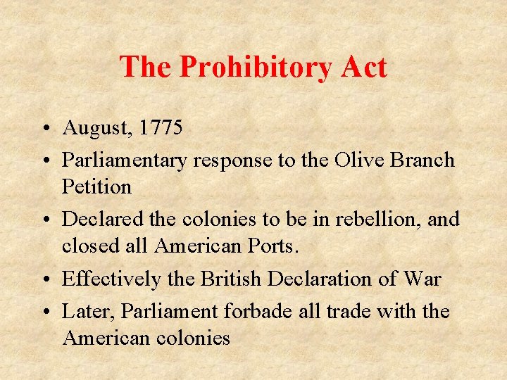 The Prohibitory Act • August, 1775 • Parliamentary response to the Olive Branch Petition