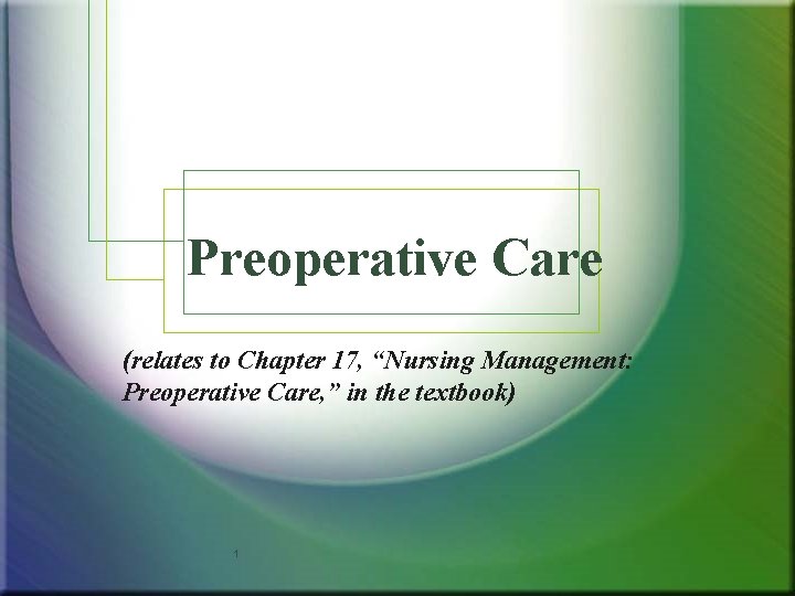 Preoperative Care (relates to Chapter 17, “Nursing Management: Preoperative Care, ” in the textbook) Preoperative Care (relates to Chapter 17, “Nursing Management: Preoperative Care, ” in the textbook)