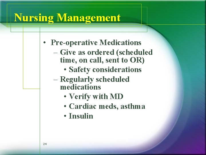 Nursing Management • Pre-operative Medications – Give as ordered (scheduled time, on call, sent Nursing Management • Pre-operative Medications – Give as ordered (scheduled time, on call, sent