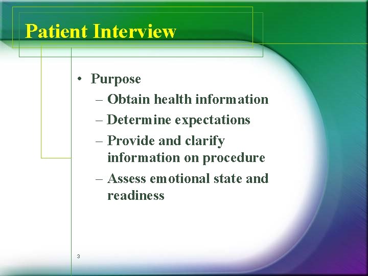Patient Interview • Purpose – Obtain health information – Determine expectations – Provide and Patient Interview • Purpose – Obtain health information – Determine expectations – Provide and