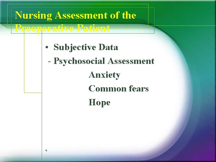 Nursing Assessment of the Preoperative Patient • Subjective Data - Psychosocial Assessment Anxiety Common Nursing Assessment of the Preoperative Patient • Subjective Data - Psychosocial Assessment Anxiety Common