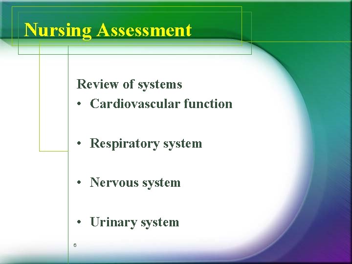 Nursing Assessment Review of systems • Cardiovascular function • Respiratory system • Nervous system Nursing Assessment Review of systems • Cardiovascular function • Respiratory system • Nervous system
