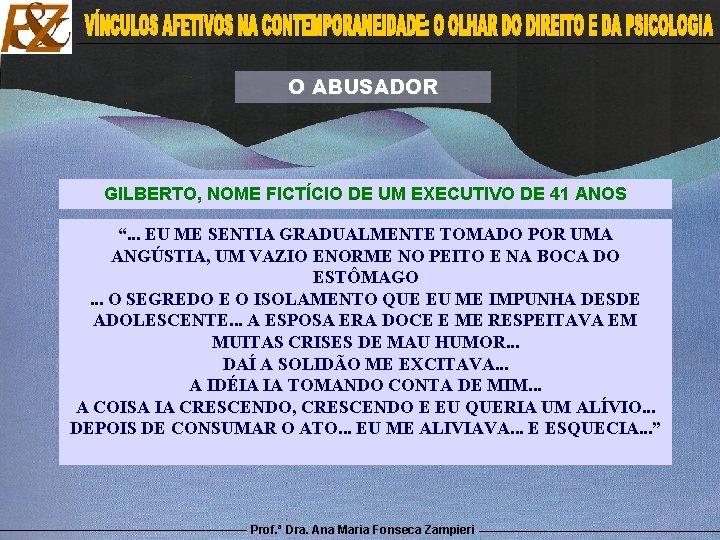 O ABUSADOR GILBERTO, NOME FICTÍCIO DE UM EXECUTIVO DE 41 ANOS “. . .