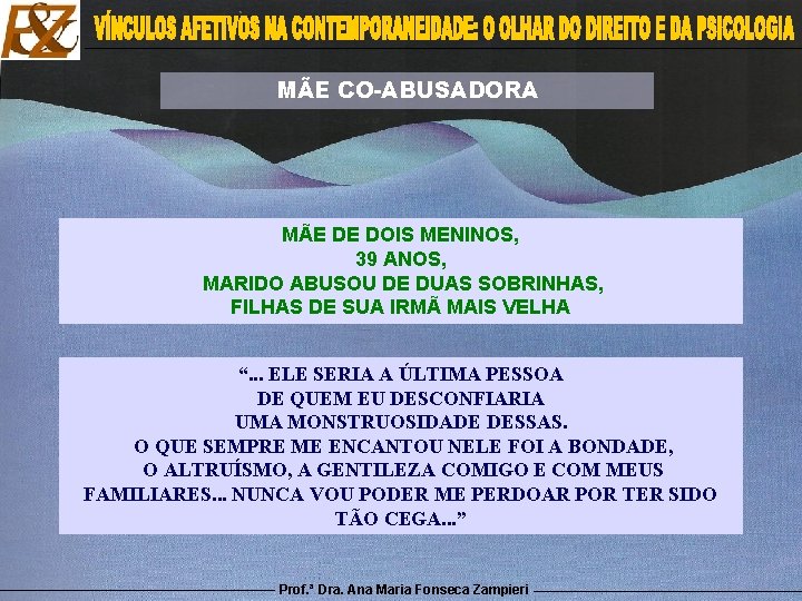MÃE CO-ABUSADORA MÃE DE DOIS MENINOS, 39 ANOS, MARIDO ABUSOU DE DUAS SOBRINHAS, FILHAS