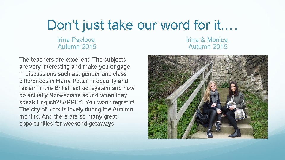 Don’t just take our word for it…. Irina Pavlova, Autumn 2015 The teachers are