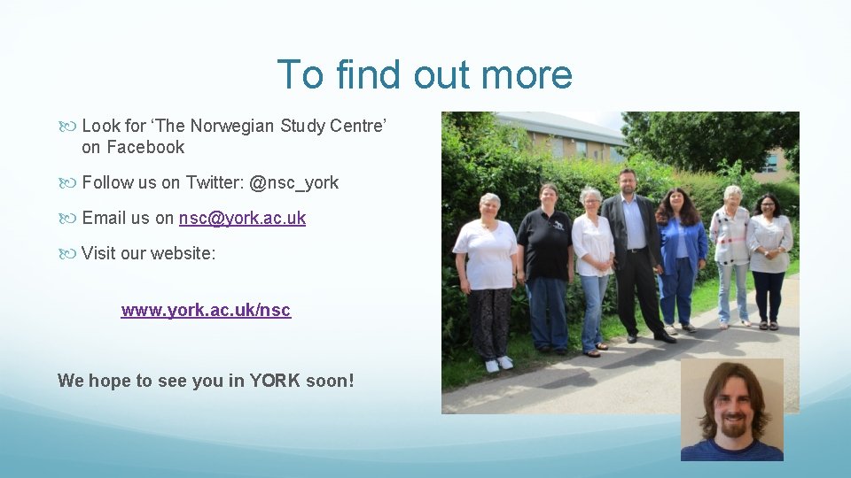 To find out more Look for ‘The Norwegian Study Centre’ on Facebook Follow us