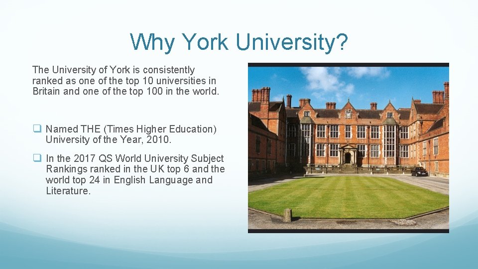 Why York University? The University of York is consistently ranked as one of the