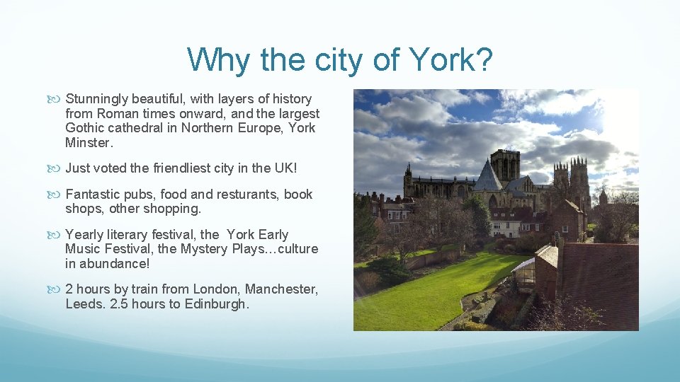 Why the city of York? Stunningly beautiful, with layers of history from Roman times