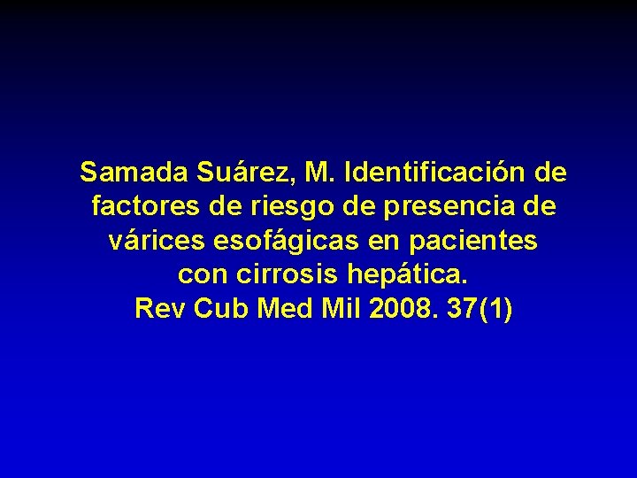 Samada Suárez, M. Identificación de factores de riesgo de presencia de várices esofágicas en