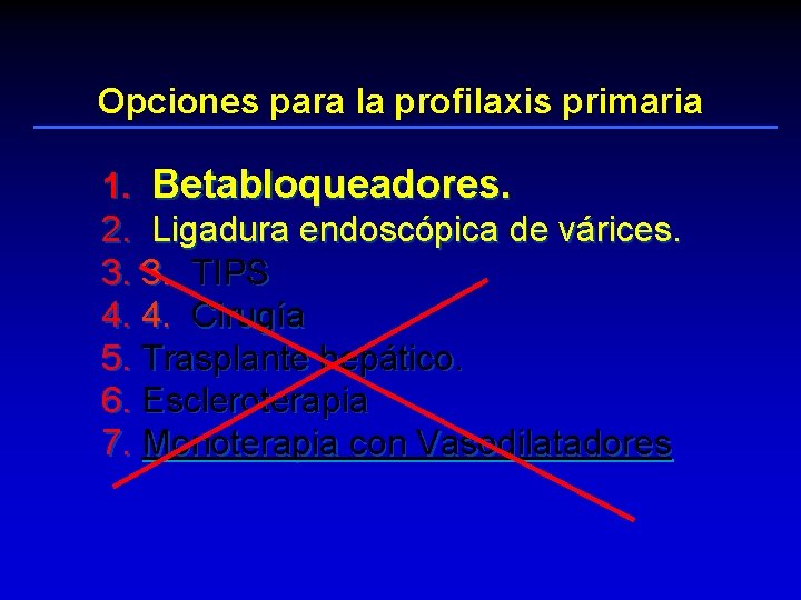 Opciones para la profilaxis primaria 1. Betabloqueadores. 2. Ligadura endoscópica de várices. 3. 3.