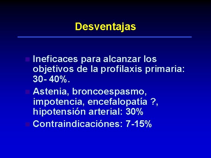 Desventajas Ineficaces para alcanzar los objetivos de la profilaxis primaria: 30 - 40%. n