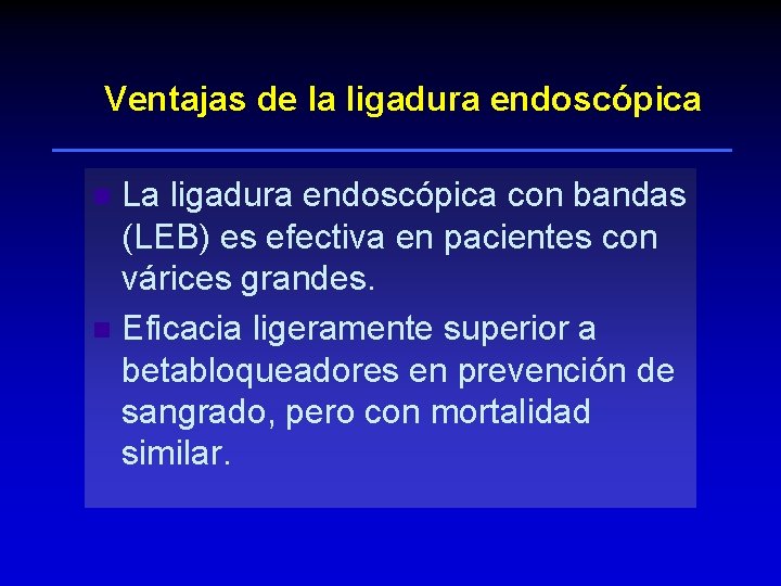 Ventajas de la ligadura endoscópica La ligadura endoscópica con bandas (LEB) es efectiva en