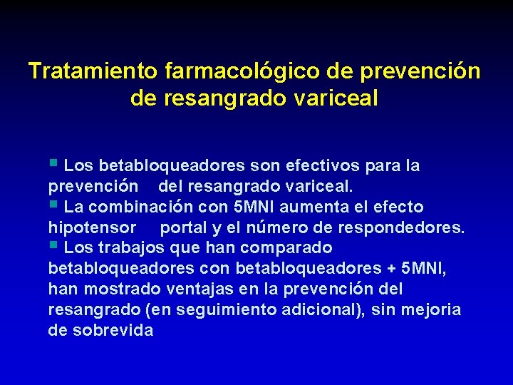 Tratamiento farmacológico de prevención de resangrado variceal § Los betabloqueadores son efectivos para la