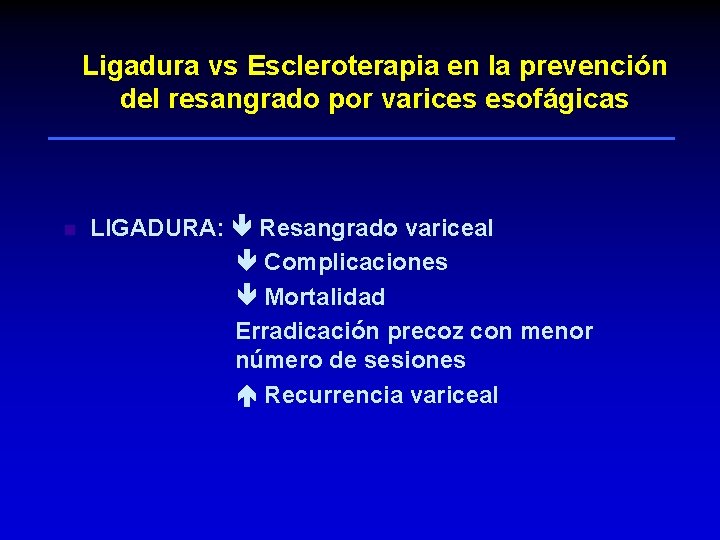 Ligadura vs Escleroterapia en la prevención del resangrado por varices esofágicas n LIGADURA: Resangrado