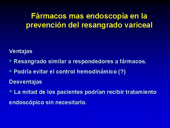 Fármacos mas endoscopía en la prevención del resangrado variceal Ventajas § Resangrado similar a