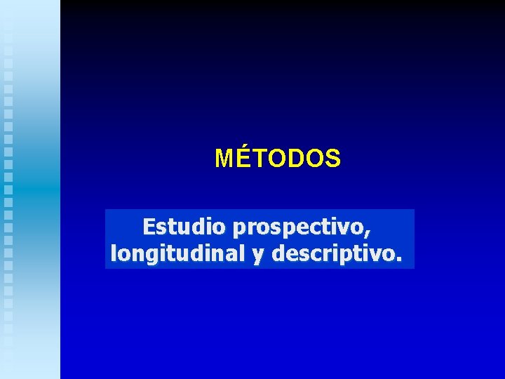 MÉTODOS Estudio prospectivo, longitudinal y descriptivo. 